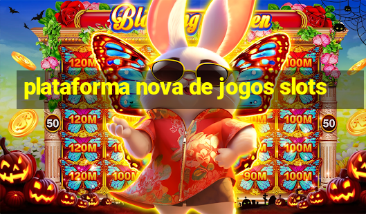 plataforma nova de jogos slots