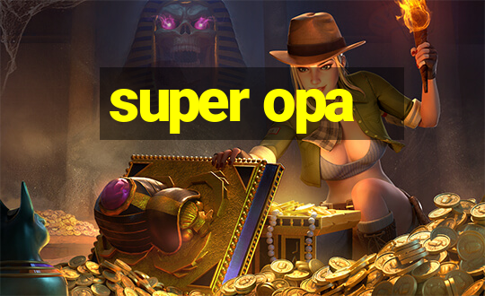 super opa