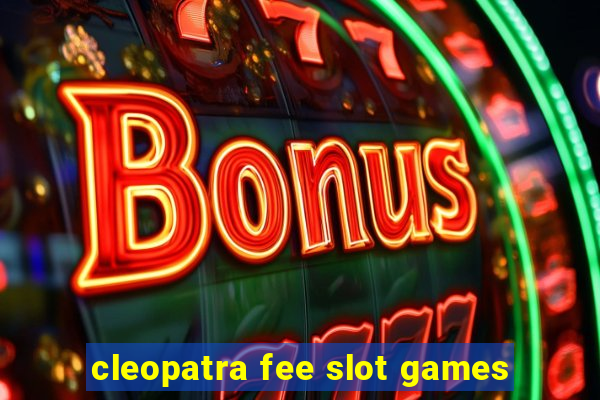 cleopatra fee slot games