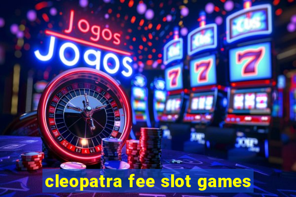 cleopatra fee slot games