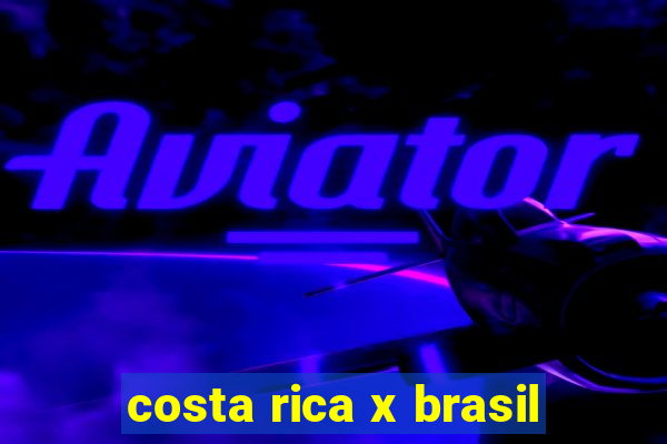 costa rica x brasil