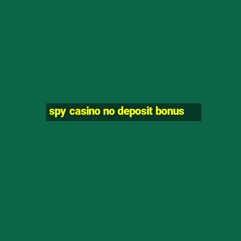 spy casino no deposit bonus