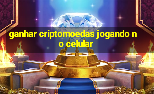 ganhar criptomoedas jogando no celular