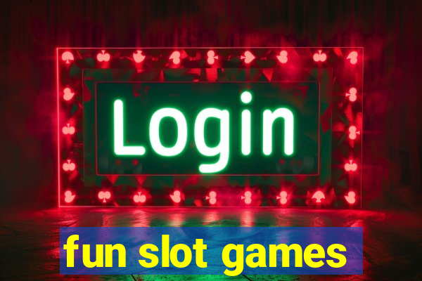 fun slot games