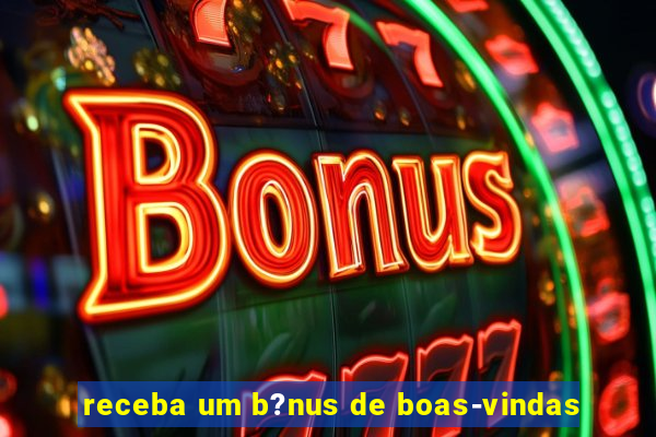 receba um b?nus de boas-vindas