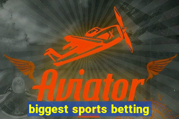 biggest sports betting