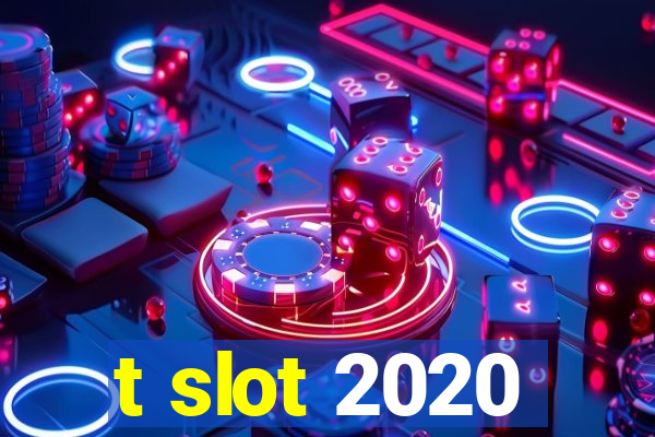 t slot 2020