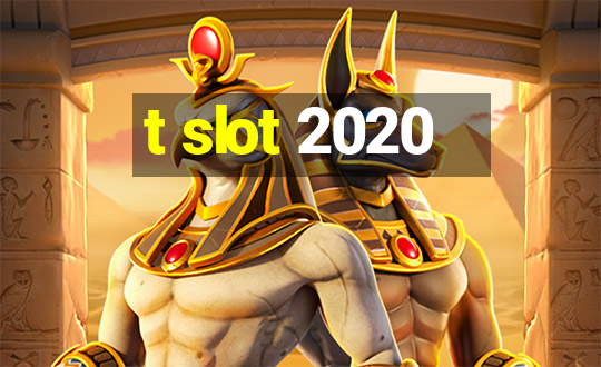 t slot 2020