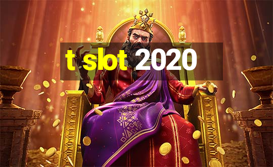 t slot 2020