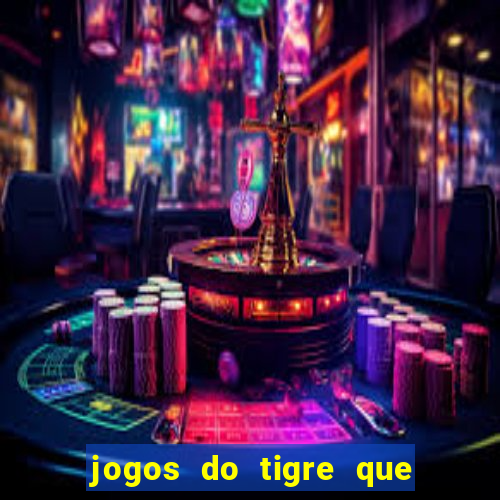 jogos do tigre que ganha dinheiro