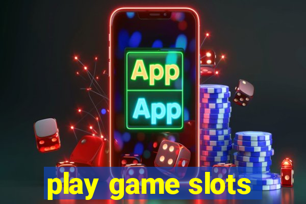 play game slots