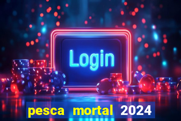 pesca mortal 2024 onde assistir