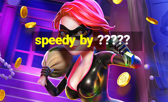 speedy by ?????