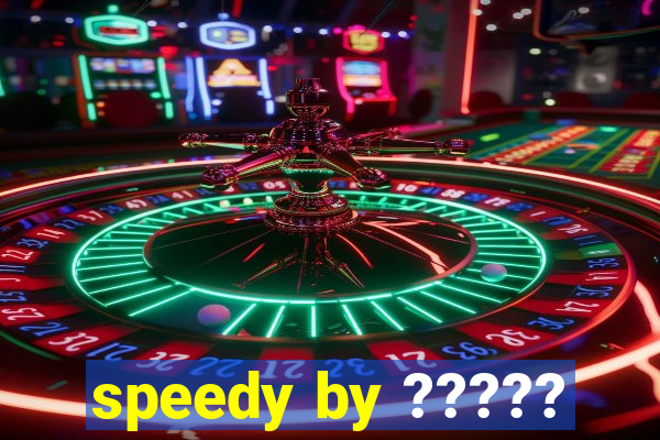 speedy by ?????