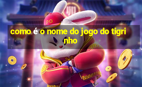 como é o nome do jogo do tigrinho