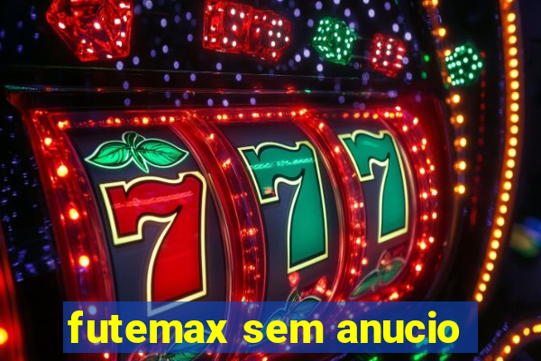 futemax sem anucio