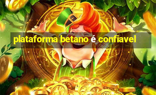 plataforma betano é confiavel