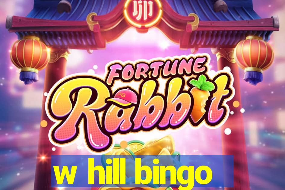 w hill bingo