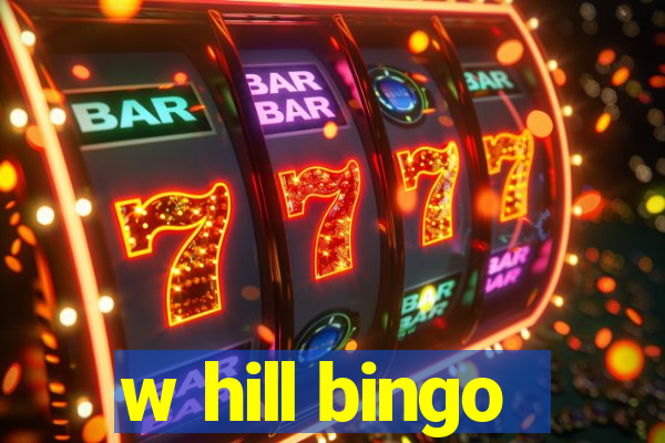 w hill bingo