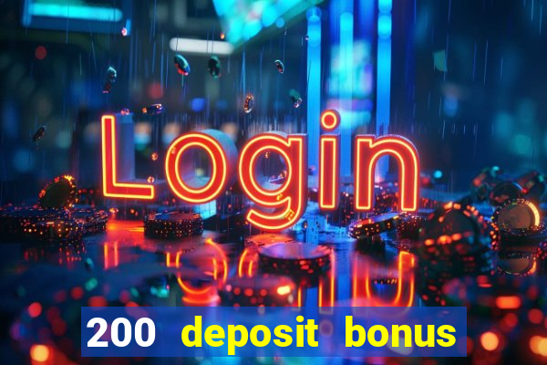 200 deposit bonus online casino