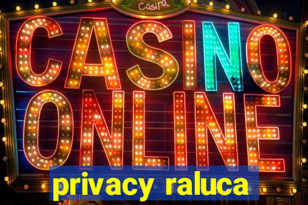 privacy raluca