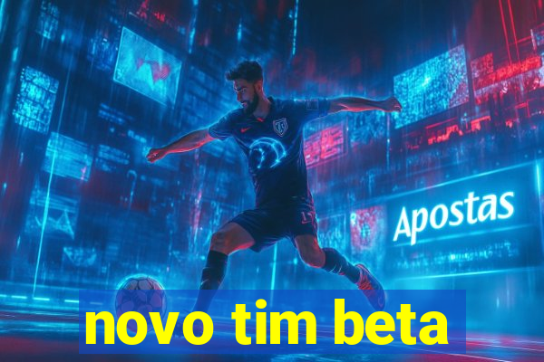 novo tim beta