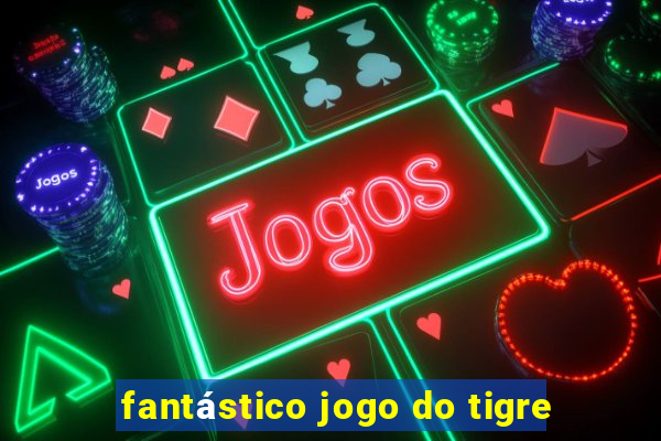 fantástico jogo do tigre