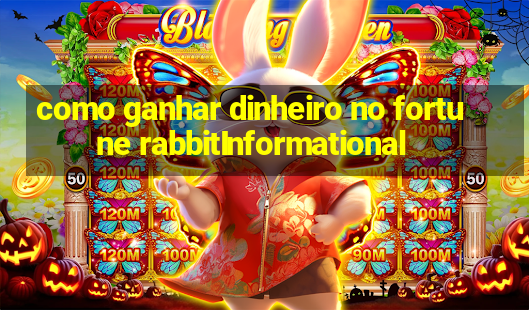 como ganhar dinheiro no fortune rabbitInformational