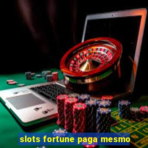 slots fortune paga mesmo