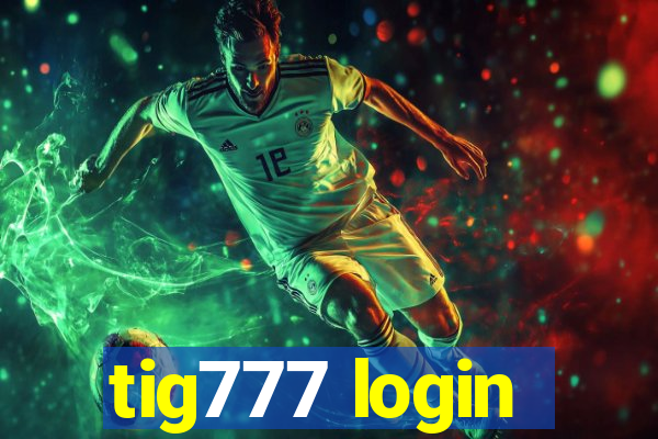 tig777 login