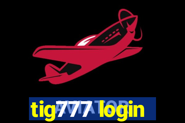 tig777 login