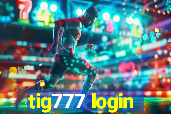 tig777 login