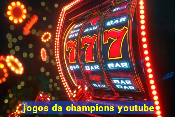 jogos da champions youtube