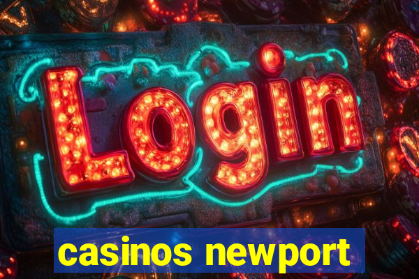 casinos newport