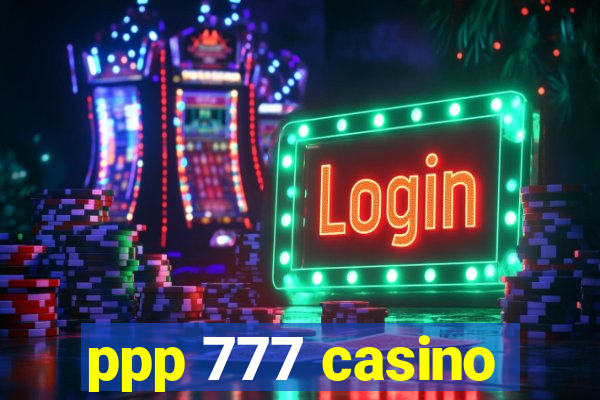 ppp 777 casino