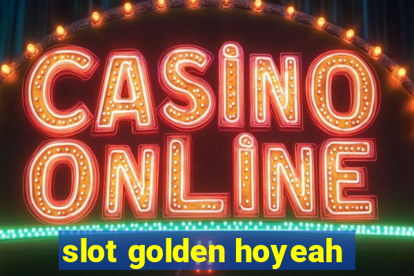 slot golden hoyeah