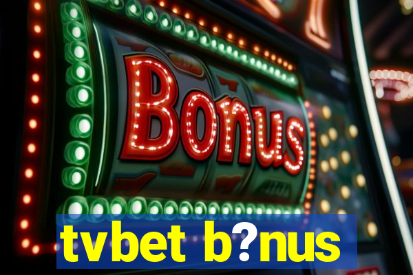 tvbet b?nus