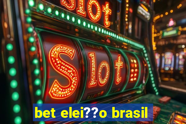 bet elei??o brasil