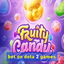 bet on dota 2 games