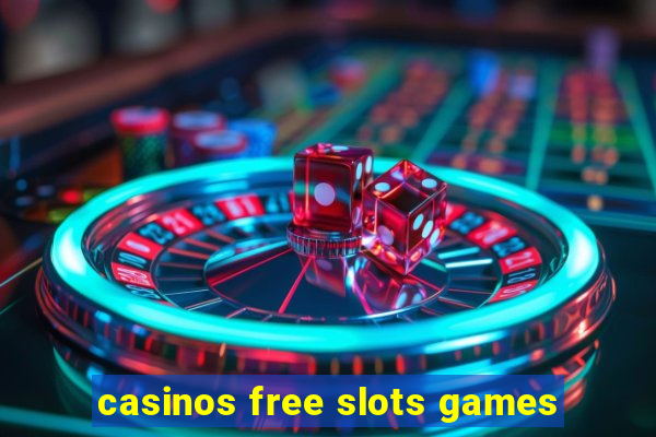 casinos free slots games