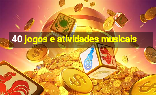 40 jogos e atividades musicais