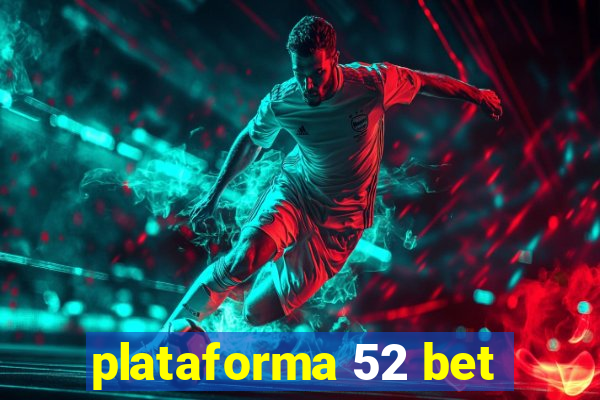 plataforma 52 bet