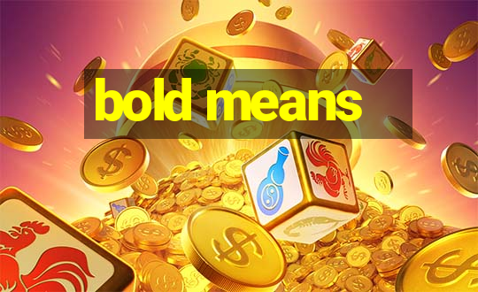 bold means