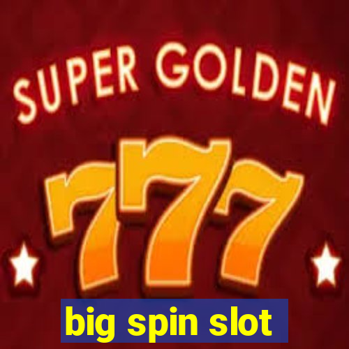 big spin slot