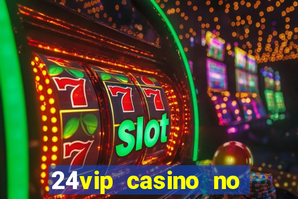 24vip casino no deposit code