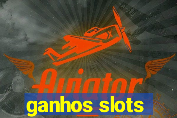 ganhos slots