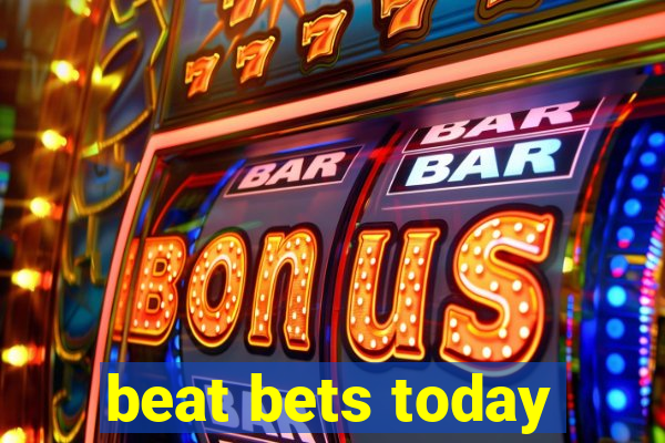 beat bets today