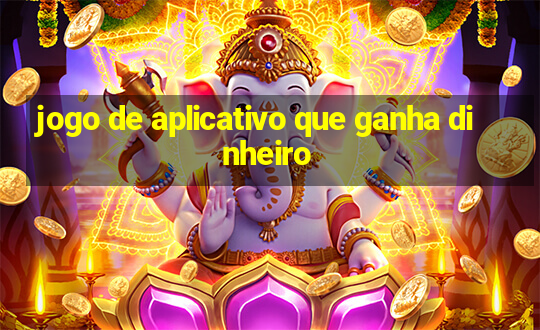 jogo de aplicativo que ganha dinheiro