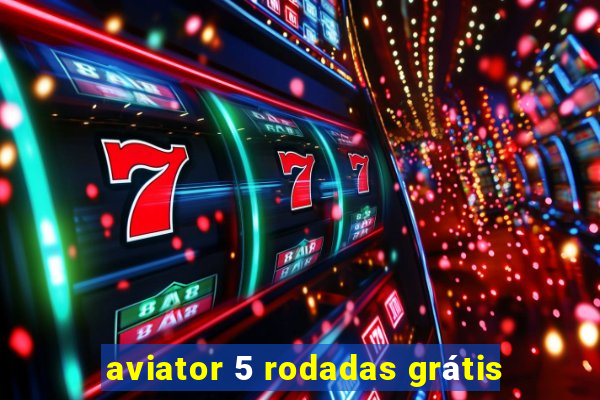 aviator 5 rodadas grátis