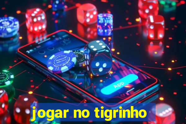 jogar no tigrinho